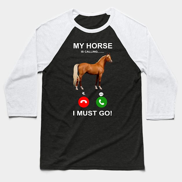 'My Horse Is Calling I Must Go' Funny Horse Gift Baseball T-Shirt by ourwackyhome